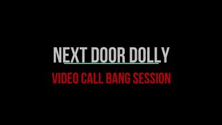Next Door Dolly- Video Call Bang Session
