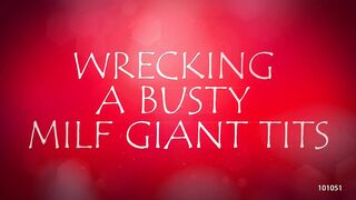 Wrecking a Busty MILF Giant Tits