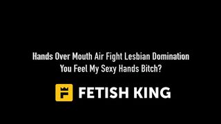 Hands Over Mouth Air Fight Lesbian Domination - You Feel My Sexy Hands Bitch?