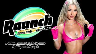 Raunch - Emma Rosie - Petite Wants It Big and Rough