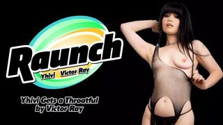 Raunch - Yhivi - Gets a Throatful by Victor Ray