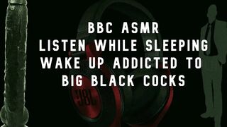BBC Asmr Wake up Wanting Big Black Cocks