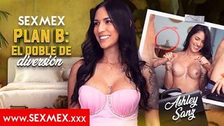 SexMex - Ashley Sanz - Plan B Double The Fun